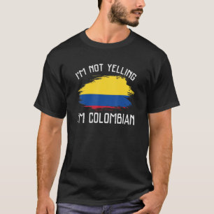 I'm Not Yelling I'm Colombian Colombia Pride T-Shirt