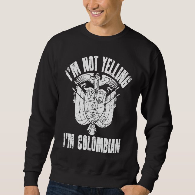I'm Not Yelling I'm Colombian Retro Distressed Col Sweatshirt (Front)