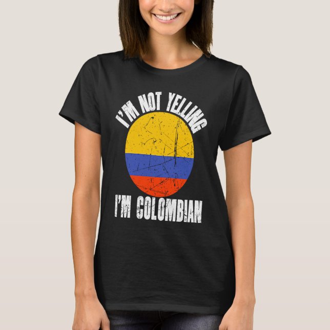I'm Not Yelling I'm Colombian Retro Distressed Col T-Shirt (Front)