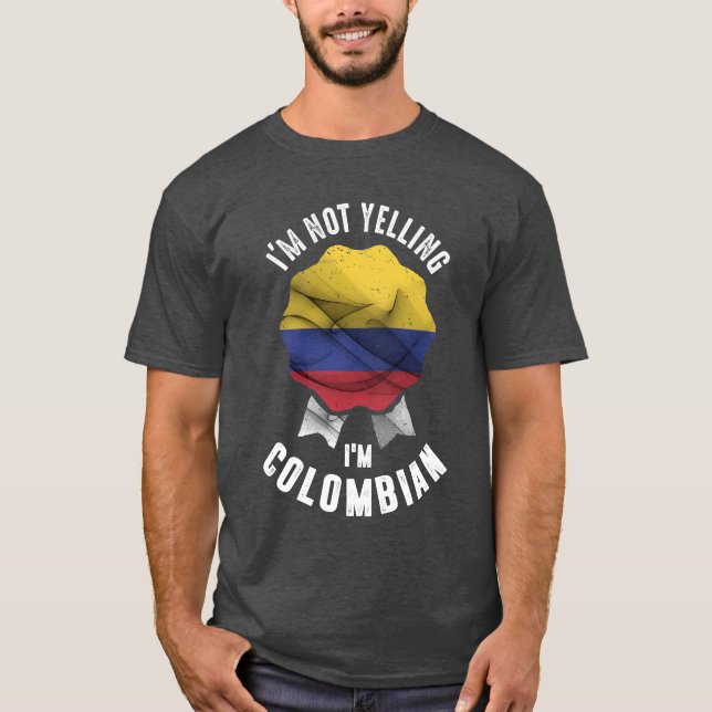 I'm Not Yelling I'm Colombian T-Shirt (Front)