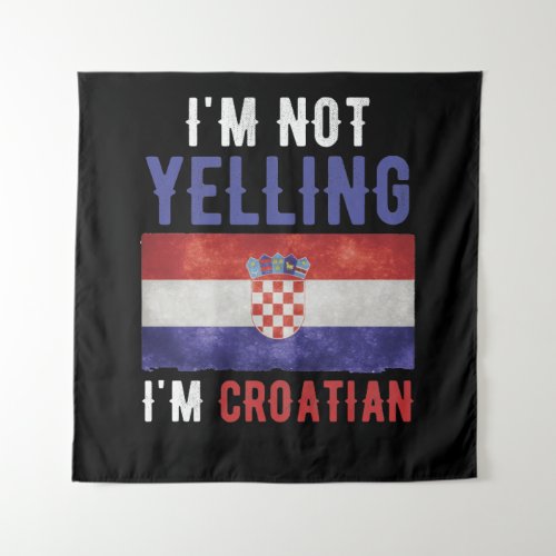 Im Not Yelling Im Croatian Croatia Flag Tapestry