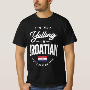I'm not yelling I'm Croatian Funny Croatian Pride T-Shirt