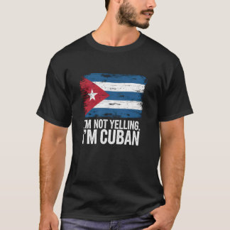 I'm Not Yelling I'm Cuban Cuban T-Shirt