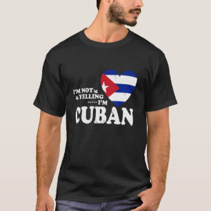 I'm Not Yelling I'm Cuban Flag Souvenir Men Women T-Shirt