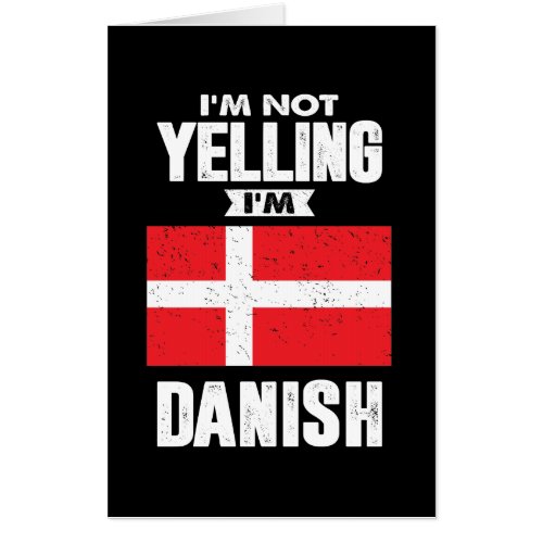 Im Not Yelling Im Danish Card
