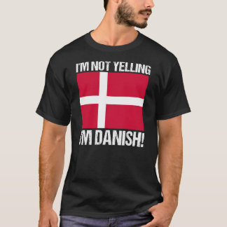 I'm Not Yelling I'm Danish Country Flag Denmark T-Shirt