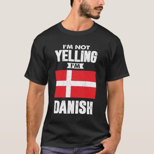 Im Not Yelling Im Danish T_Shirt