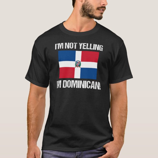 I'm Not Yelling I'm Dominican Flag Dominican T-Shirt (Front)