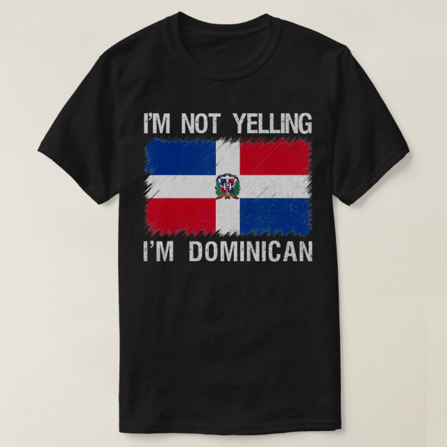 I'm Not Yelling I'm Dominican Republic Root Herita T-Shirt (Design Front)