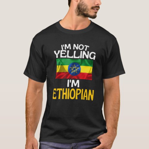 Im Not Yelling Im Ethiopian Funny Ethiopia Quote T_Shirt