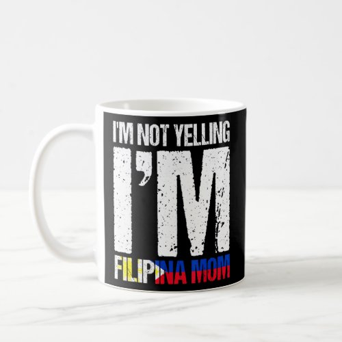 Im Not Yelling Im Filipina Mom Filipino Flag Pinay Coffee Mug
