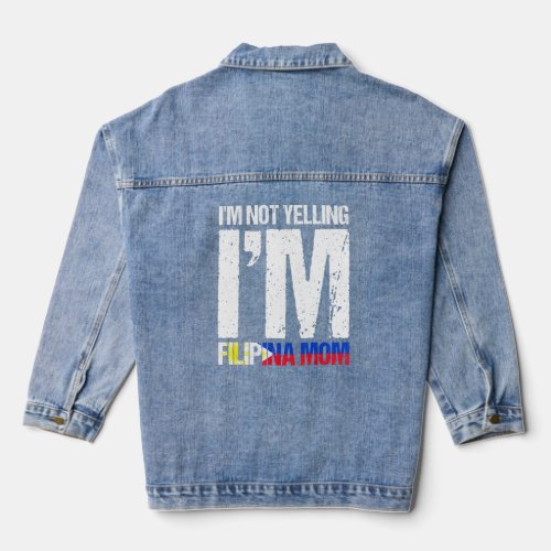Im Not Yelling Im Filipina Mom Filipino Flag Pinay Denim Jacket