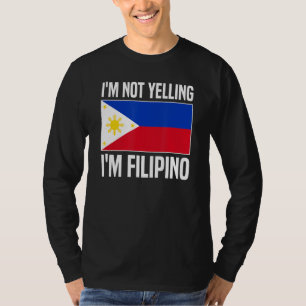 I'm Not Yelling I'm Filipino Filipina Philippines T-Shirt