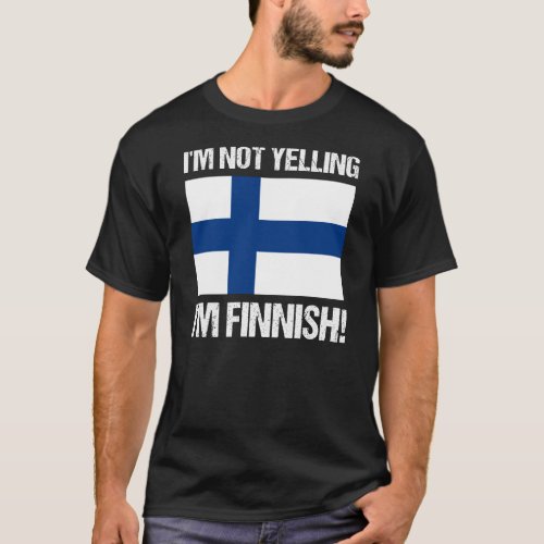 Im Not Yelling Im Finnish Country Flag Finland T_Shirt