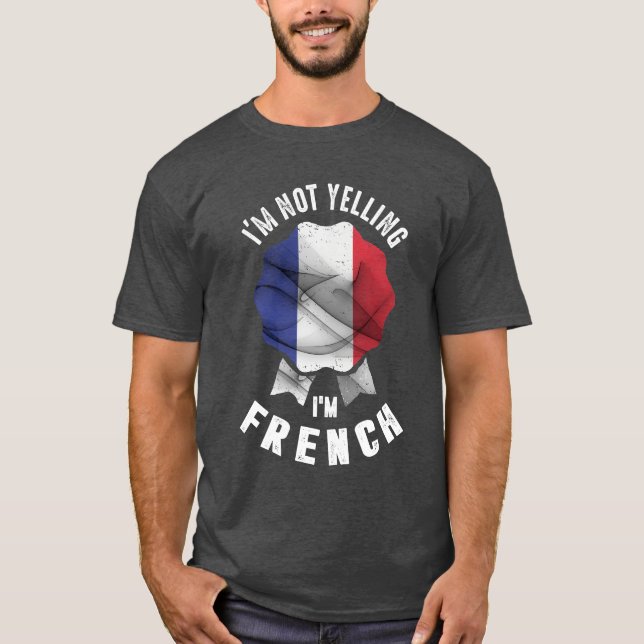 I'm Not Yelling I'm French T-Shirt (Front)