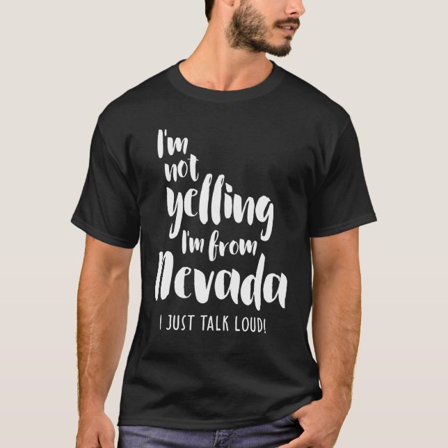 I'm Not Yelling! I'm From Nevada I Just Talk Loud! T-Shirt (Front)