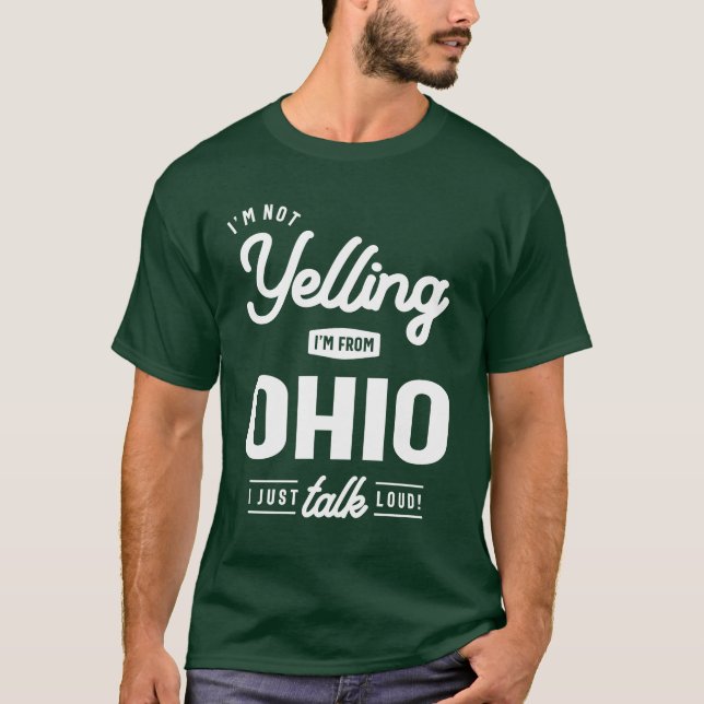 I'm Not Yelling! I'm From Ohio I Just Talk Loud! T-Shirt (Front)