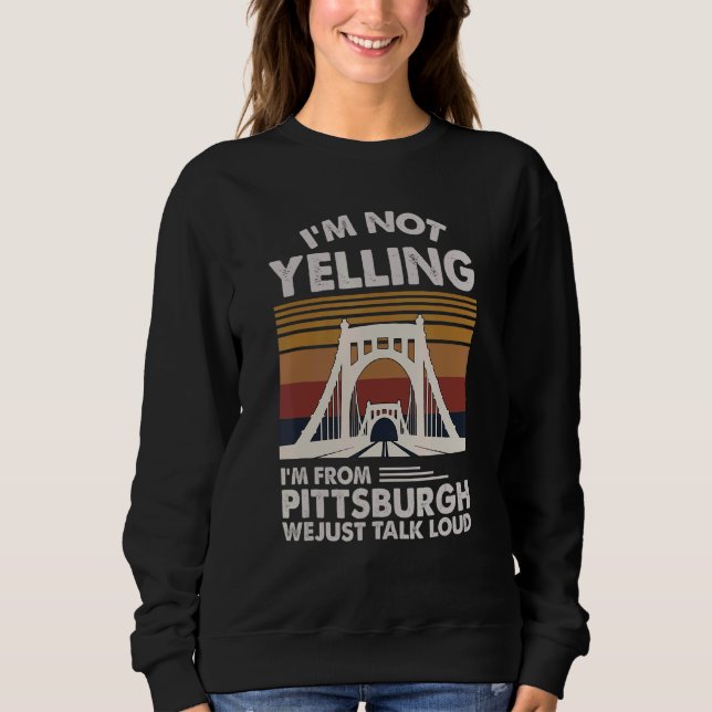 I'm Not Yelling I'm From Pittsburgh We Just Talk L Sweatshirt (Front)