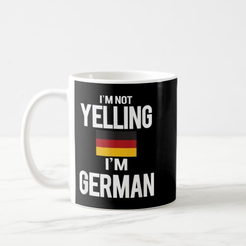 Im Not Yelling Im German  Coffee Mug