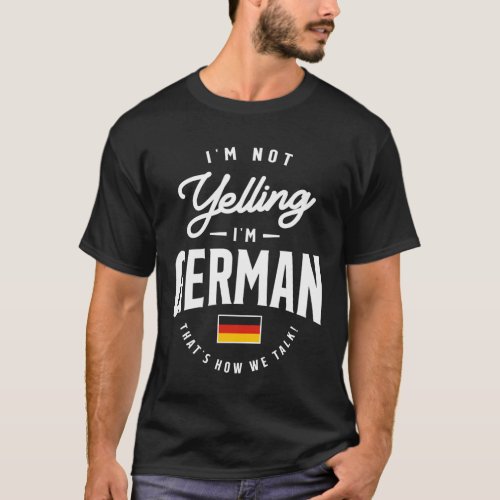 Im not yelling Im German Funny German Pride T_Shirt