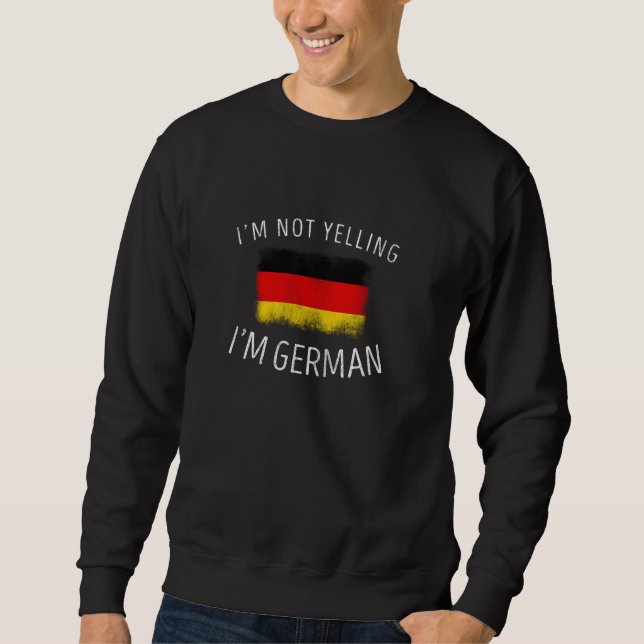 I'm Not Yelling I'm German Funny Germany Pride Sweatshirt (Front)