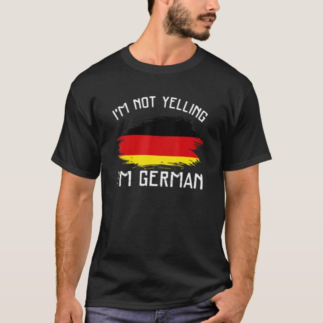 I'm Not Yelling  I'm German     Germany Pride Hisp T-Shirt (Front)