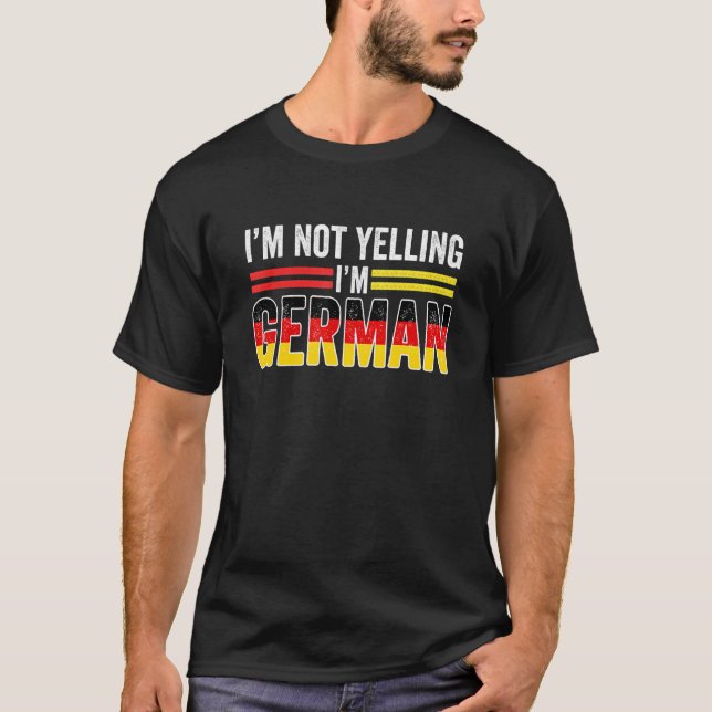 I'm Not Yelling I'm German  Loud Germany Flag T-Shirt (Front)