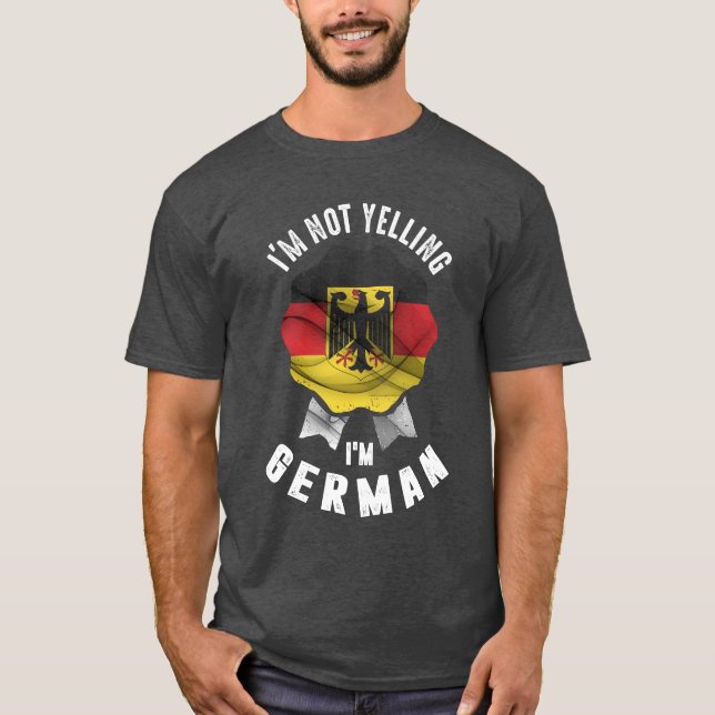 I'm Not Yelling I'm German T-Shirt (Front)
