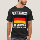 I&#39;m Not Yelling I&#39;m Germany German Funny Unisex T-Shirt