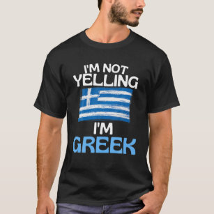 Im Not Yelling Im Greek Funny Greece Quote T-Shirt