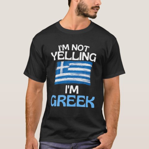 Im Not Yelling Im Greek Funny Greece Quote T_Shirt