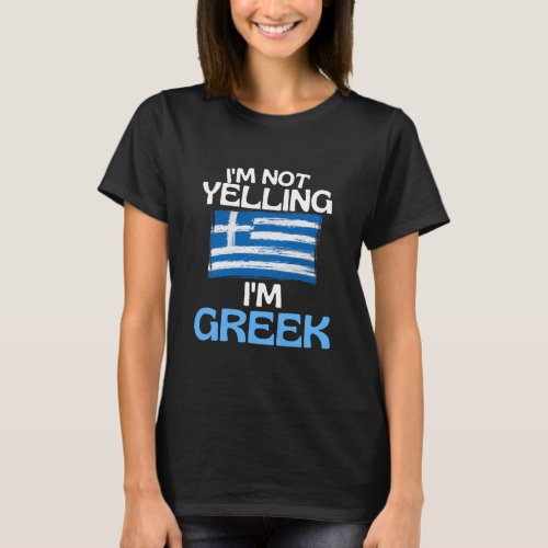 Im Not Yelling Im Greek Funny Greece T_Shirt