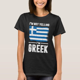 I'm Not Yelling I'm Greek T-Shirt