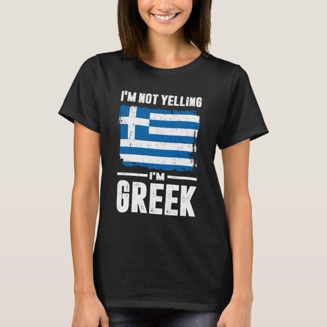 I'm Not Yelling I'm Greek T-Shirt (Front)