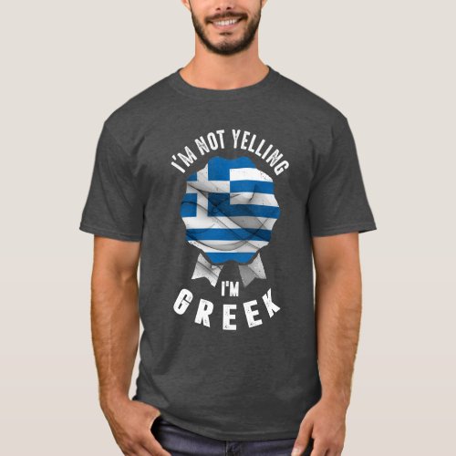Im Not Yelling Im Greek T_Shirt