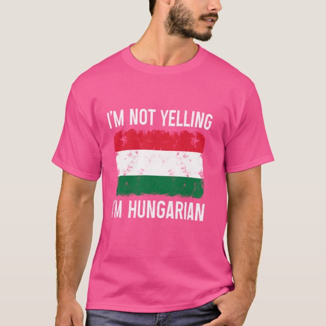 I'm Not Yelling I'm Hungarian Funny Hungary Pride T-Shirt (Front)