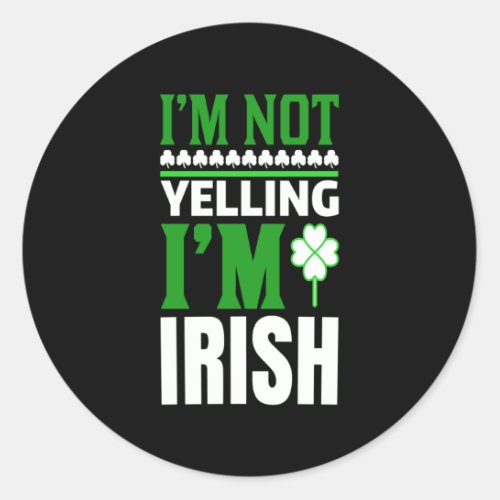 Im Not Yelling Im irish Classic Round Sticker