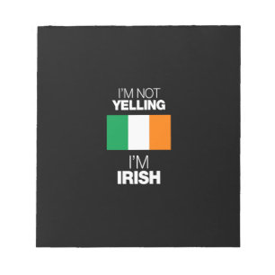 i'm not yelling i'm irish notepad