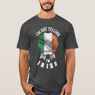 I'm Not Yelling I'm Irish T-Shirt