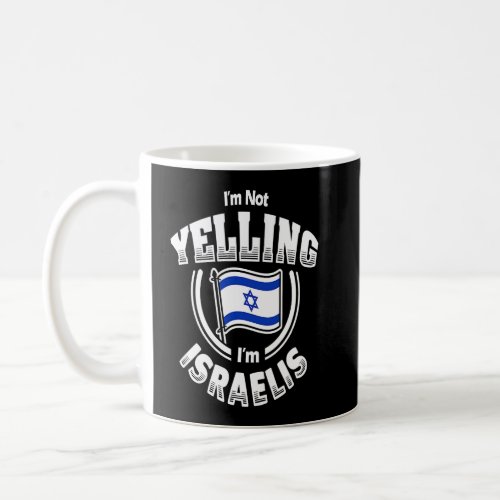 Im Not Yelling Im Israelis Israel Flag  Coffee Mug