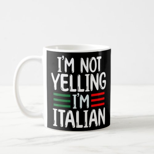 Im Not Yelling Im Italian   Cool Big Talkers  Coffee Mug