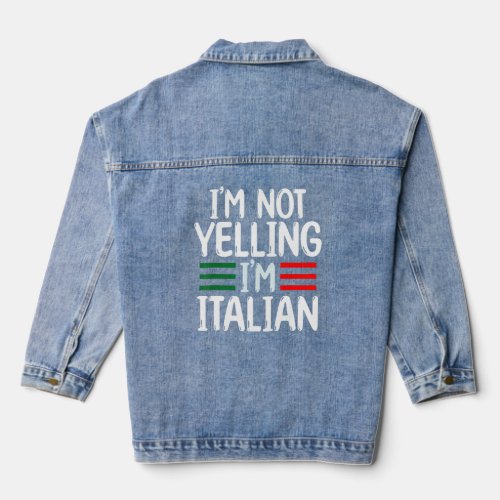 Im Not Yelling Im Italian   Cool Big Talkers  Denim Jacket