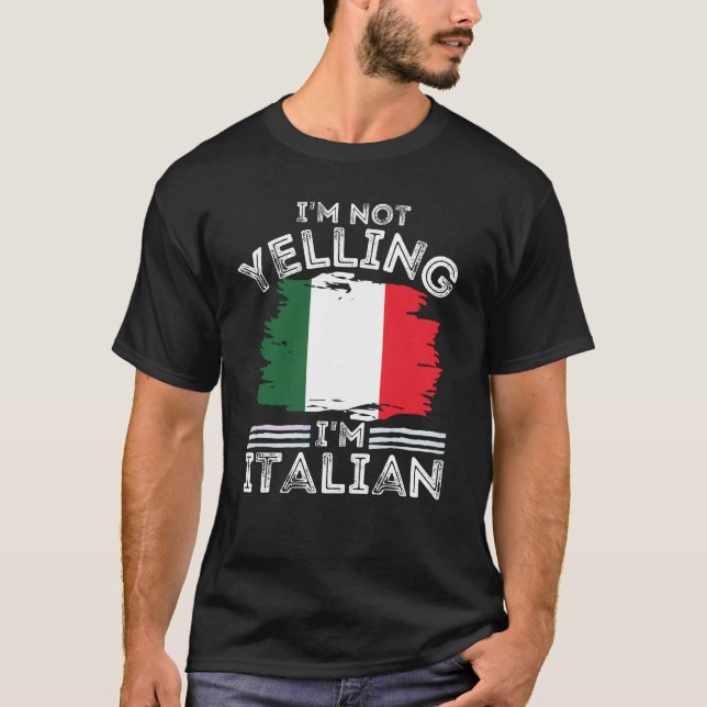 I'm Not Yelling I'm Italian For Italian  T-Shirt (Front)