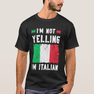 I'm Not Yelling I'm Italian - Funny Italian T-Shirt
