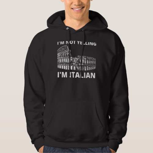 Im Not Yelling Im Italian Funny Italy Joke Famil Hoodie
