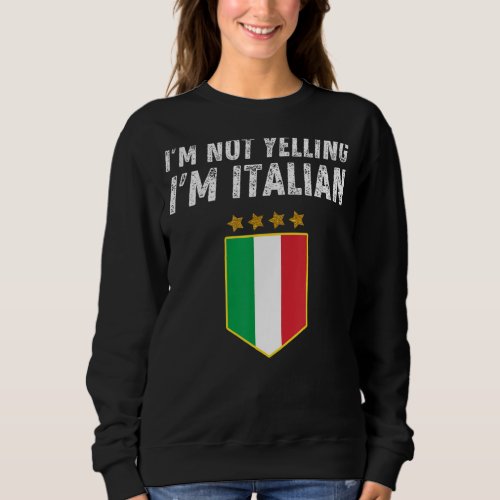 Im Not Yelling Im Italian Funny Italy Joke Famil Sweatshirt