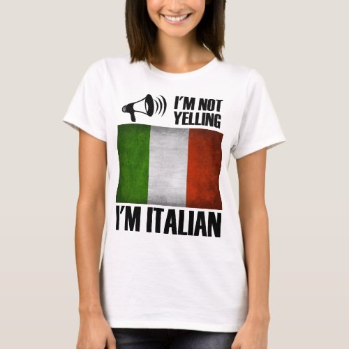Im Not Yelling Im Italian Funny Italy Pride T_Shirt