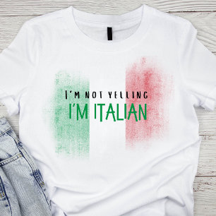 I'm not yelling, I'm Italian funny Italy T-Shirt