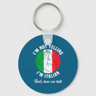 I'm Not Yelling I'm Italian How We Talk Funny Ital Keychain