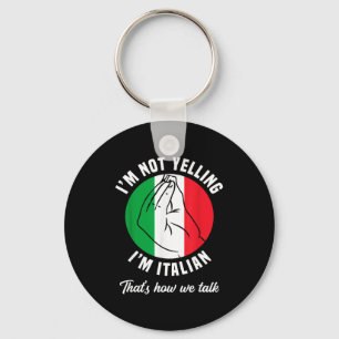 I'm Not Yelling I'm Italian How We Talk Funny Ital Keychain